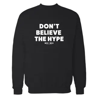 Don’t believe the hype sweatshirt black