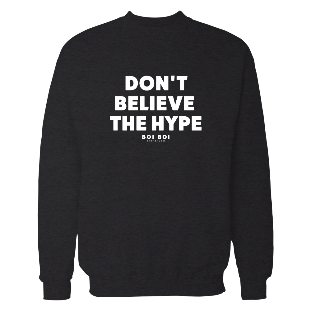 Don’t believe the hype sweatshirt black